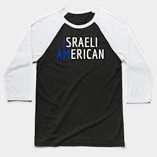 I Am Israeli American - Israel and America Pride Baseball T-Shirt